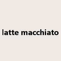 latte macchiato是什么意思