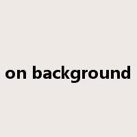 on background是什么意思