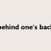 behind one's back是什么意思