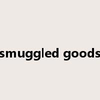 smuggled goods是什么意思
