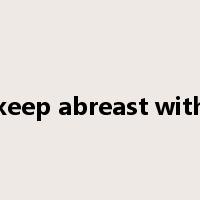 keep abreast with是什么意思