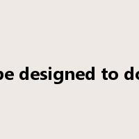 be designed to do是什么意思