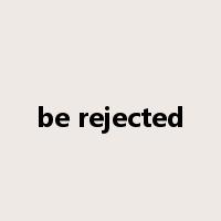 be rejected是什么意思
