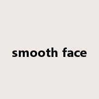 smooth face是什么意思