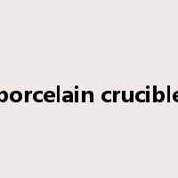 porcelain crucible是什么意思