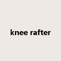 knee rafter是什么意思