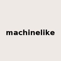 machinelike是什么意思