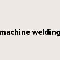 machine welding是什么意思