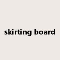 skirting board是什么意思