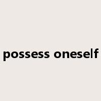 possess oneself是什么意思