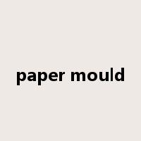 paper mould是什么意思