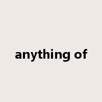 anything of是什么意思