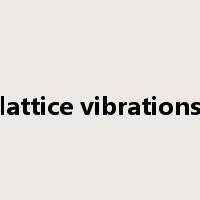 lattice vibrations是什么意思