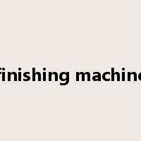 finishing machine是什么意思