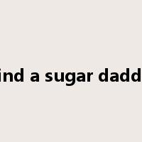 find a sugar daddy是什么意思