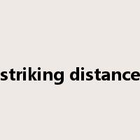 striking distance是什么意思