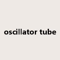 oscillator tube是什么意思