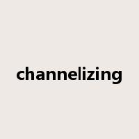 channelizing是什么意思