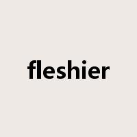 fleshier是什么意思