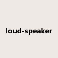 loud-speaker是什么意思