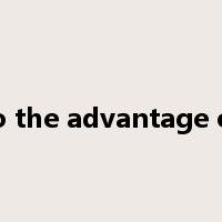 to the advantage of是什么意思
