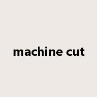 machine cut是什么意思