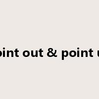 Point out & point up是什么意思