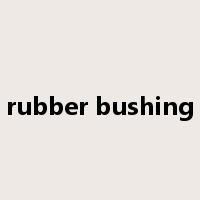 rubber bushing是什么意思