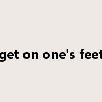 get on one's feet是什么意思