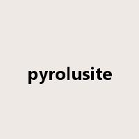 pyrolusite是什么意思