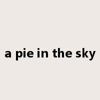 a pie in the sky是什么意思