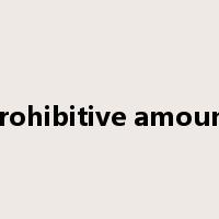 prohibitive amount是什么意思