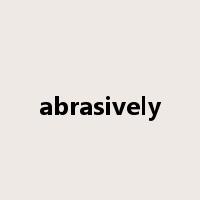 abrasively是什么意思