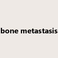 bone metastasis是什么意思