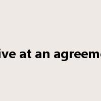 arrive at an agreement是什么意思