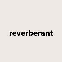 reverberant是什么意思