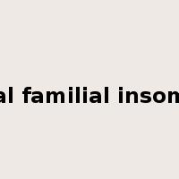 Fatal familial insomnia是什么意思