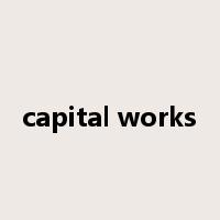 capital works是什么意思