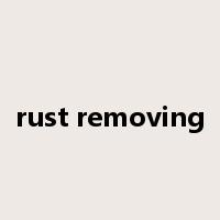 rust removing是什么意思