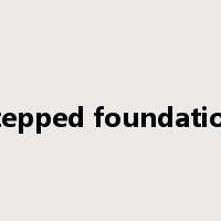 stepped foundation是什么意思