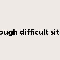 get through difficult situations是什么意思