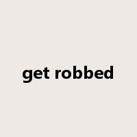 get robbed是什么意思