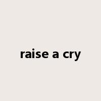 raise a cry是什么意思