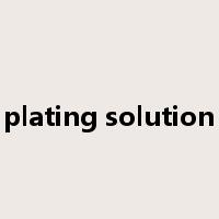 plating solution是什么意思