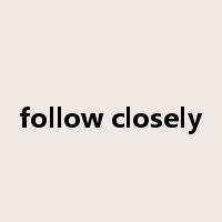 follow closely是什么意思