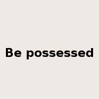 Be possessed是什么意思