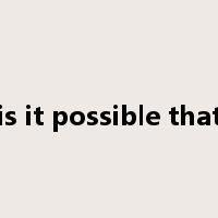 is it possible that是什么意思