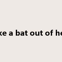 like a bat out of hell是什么意思