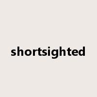 shortsighted是什么意思