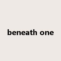 beneath one是什么意思
